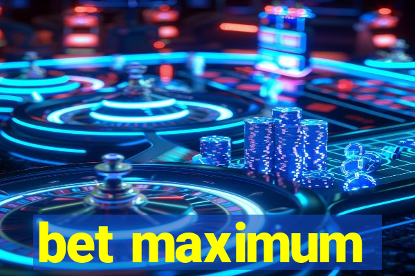 bet maximum